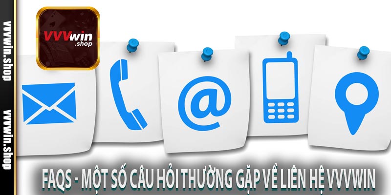 FAQs - Một số câu hỏi thường gặp về liên hệ VVVWin