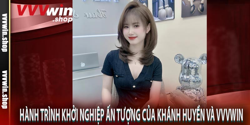 Hành trình khởi nghiệp ấn tượng của Khánh Huyền và VVVWIN