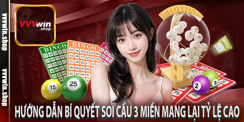 Hướng dẫn bí quyết soi cầu 3 miền mang lại tỷ lệ cao 