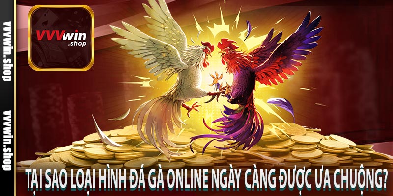 Tại sao loại hình đá gà online ngày càng được ưa chuộng?