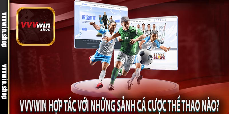 Vvvwin hợp tác với những sảnh cá cược thể thao nào?